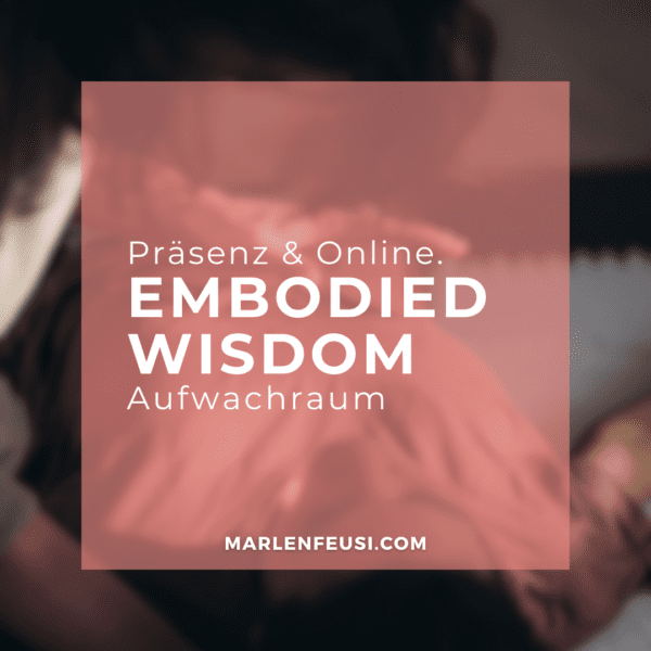 der Aufwachraum für verkörperte Präsenz und Weisheit