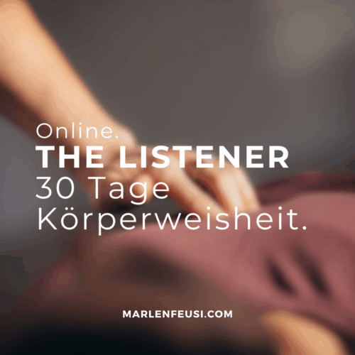 the-listener-30-tage-begleitung-in-deine-koerperweisheit-marlen-feusi Ein Onlineraum zur Rückverbindung mit deiner ureigenen Körperweisheit